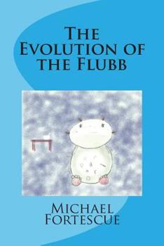 The Evolution of the Flubb - Book #1 of the Adventures of the Flubb