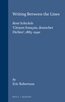 Writing Between the Lines. Rene Schickele, Citoyen Francais, Deutscher Dichter', 1883-1940 (Internationale Forschungen Zur Allgemeinen Und Vergleiche)