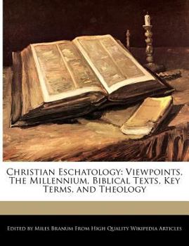 Paperback Christian Eschatology: Viewpoints, the Millennium, Biblical Texts, Key Terms, and Theology Book