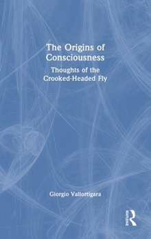 Hardcover The Origins of Consciousness: Thoughts of the Crooked-Headed Fly Book