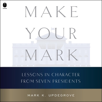MP3 CD Make Your Mark: Lessons in Character from Seven Presidents Book