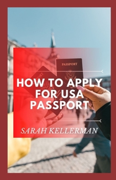 Paperback How To Apply For Usa Passport: The Master Guide To Get Your Usa Passport And Its Requirement Book