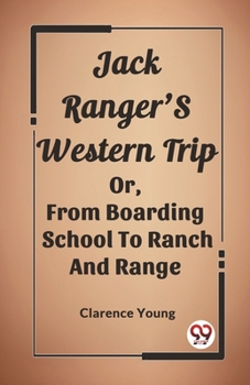 Paperback Jack Ranger'S Western Trip Or, From Boarding School To Ranch And Range Book