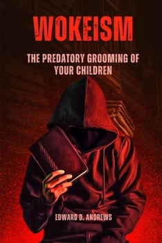 Wokeism: The Predatory Grooming of Your Children