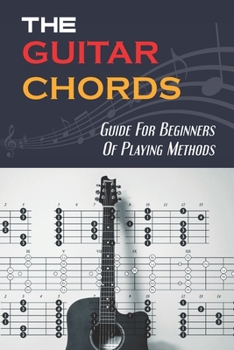 Paperback The Guitar Chords: Guide For Beginners Of Playing Methods: Direction To Play Guitar Chords Book