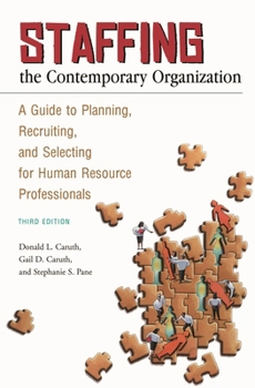 Paperback Staffing the Contemporary Organization: A Guide to Planning, Recruiting, and Selecting for Human Resource Professionals Book