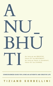 Paperback Anubhūti: Consciousness Guide for Living an Authentic and Creative Life. Book