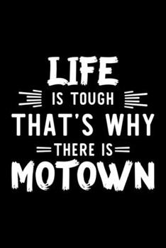 Life Is Tough That's Why There Is Motown: Motown Lover Journal | Great Christmas & Birthday Gift Idea for Motown Fan | Motown Theme Notebook | Motown Fan Diary | 100 pages 6x9 inches
