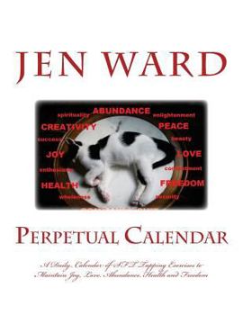 Paperback Perpetual Calendar: A Daily Calendar of SFT Tapping Exercises to Maintain Joy, Love, Abundance, Health and Freedom Book