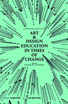 Paperback Art & Design Education in Times of Change: Conversations Across Cultures Book