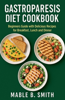 Paperback Gastroparesis Diet Cookbook: Beginners Guide with Delicious Recipes for Breakfast, Lunch and Dinner Book