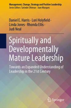 Hardcover Spiritually and Developmentally Mature Leadership: Towards an Expanded Understanding of Leadership in the 21st Century Book