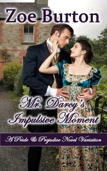 Paperback Mr. Darcy's Impulsive Moment: A Pride & Prejudice Novel Variation Book