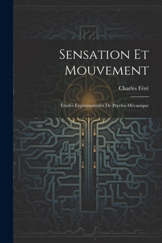 Paperback Sensation Et Mouvement: Études Expérimentales De Psycho-Mécanique [French] Book