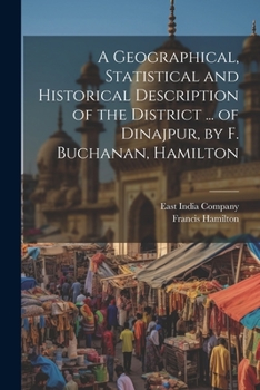 Paperback A Geographical, Statistical and Historical Description of the District ... of Dinajpur, by F. Buchanan, Hamilton Book