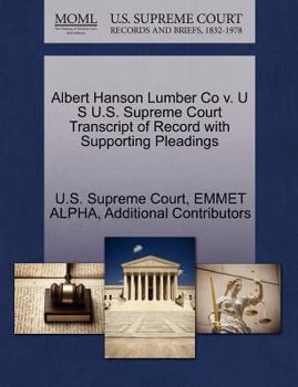 Paperback Albert Hanson Lumber Co V. U S U.S. Supreme Court Transcript of Record with Supporting Pleadings Book