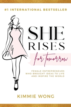 Paperback She Rises For Tomorrow: Female Entrepreneurs Who Brought Ideas To Life And Inspire The World (Volume 2) Book