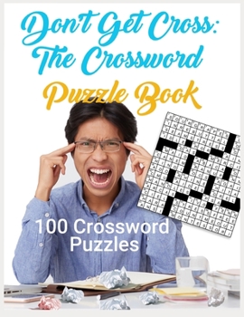 Paperback Don't Get Cross: The Crossword Puzzle Book: 100 Crossword Puzzles Book