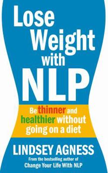 Paperback Lose Weight with Nlp: Be Thinner and Healthier Without Going on a Diet Book