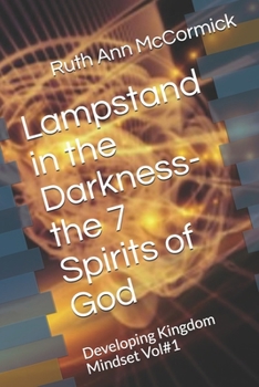 Paperback Lampstand in the Darkness- the 7 Spirits of God: Developing Kingdom Mindset Vol#1 Book