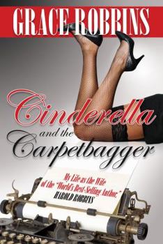 Hardcover Cinderella and the Carpetbagger: My Life as the Wife of the World's Best-Selling Author, Harold Robbins Book