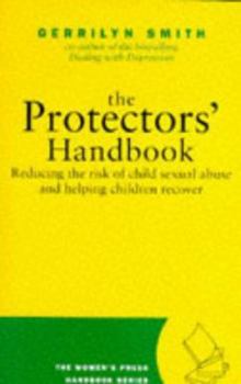 Paperback The Protector's Handbook: Reducing the Risk of Child Sexual Abuse & Helping Children Recover Book