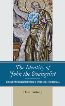 Paperback The Identity of John the Evangelist: Revision and Reinterpretation in Early Christian Sources Book