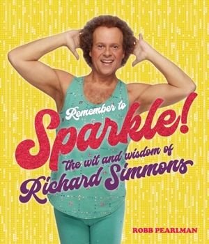 Hardcover Remember to Sparkle!: The Wit & Wisdom of Richard Simmons Book