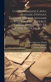 Hardcover Correspondance Avec Madame D'épinay, Madame Necker, Madame Geoffrin, Etc., Diderot, Grimm, D'alembert, De Sartine, D'holbach, Etc; Volume 2 [French] Book