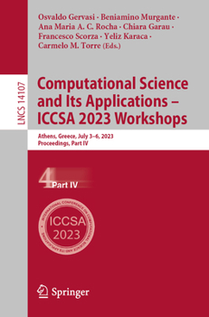Paperback Computational Science and Its Applications - Iccsa 2023 Workshops: Athens, Greece, July 3-6, 2023, Proceedings, Part IV Book
