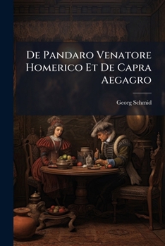 Paperback De Pandaro Venatore Homerico Et De Capra Aegagro [Latin] Book