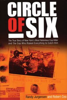 Hardcover Circle of Six: The True Story of New York's Most Notorious Cop Killer and the Cop Who Risked Everything to Catch Him Book