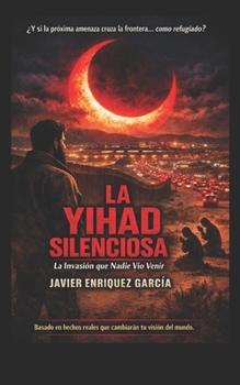 LA JIHAD SILENCIOSA: La invacion que Nadie Vio Venir (Spanish Edition)