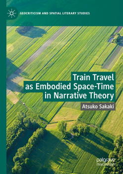 Hardcover Train Travel as Embodied Space-Time in Narrative Theory Book