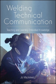 Paperback Welding Technical Communication: Teaching and Learning Embodied Knowledge Book