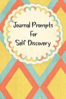 Paperback Journal Prompts For Self Discovery: A Guided Writing Prompt Journal with 100 Positive Prompts to Find Inner Peace and Get Rid of Anxiety and Depressio Book