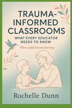 Paperback Trauma Informed Classrooms: What Every Educator Needs to Know Book