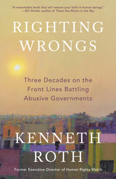 Paperback Righting Wrongs: Three Decades on the Front Lines Battling Abusive Governments Book