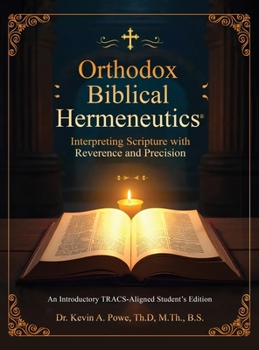 Hardcover Orthodox Biblical Hermeneutics: Interpreting Scripture with Reverence and Precision: A Groundbreaking TRACS-Aligned Student Edition Textbook Book