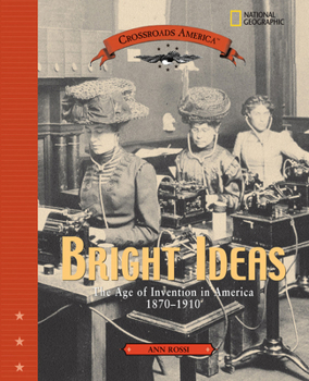 Bright Ideas: The Age of Invention in America 1870-1910 (Crossroads America) - Book  of the Crossroads America