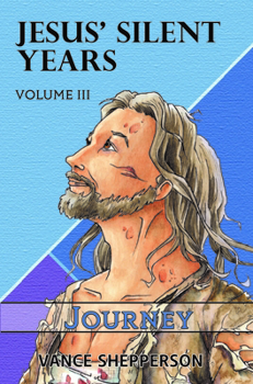 Paperback Jesus' Silent Years Volume 3: Journey Book