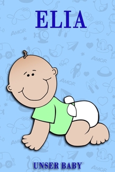 Elia unser Baby: Notizbuch/Tagebuch für Eltern/Babybuch/6*9"entspricht DIN A5/120Seiten/halb leer, halb liniert (German Edition)