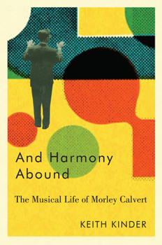Hardcover And Harmony Abound: The Musical Life of Morley Calvert Book