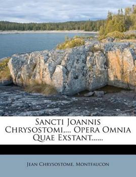 Paperback Sancti Joannis Chrysostomi, ... Opera Omnia Quae Exstant...... [Latin] Book