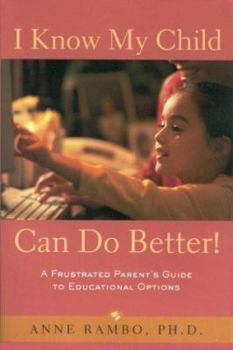 Paperback I Know My Child Can Do Better! : A Frustrated Parent's Guide to Educational Options Book
