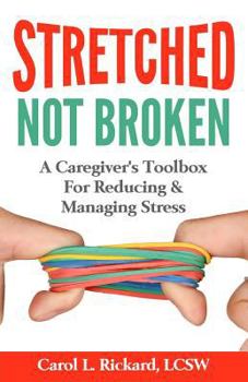 Paperback STRETCHED Not Broken: A Caregiver's Toolbox For Reducing and Managing Stress Book