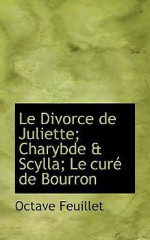 Paperback Le Divorce de Juliette; Charybde & Scylla; Le Cur de Bourron Book