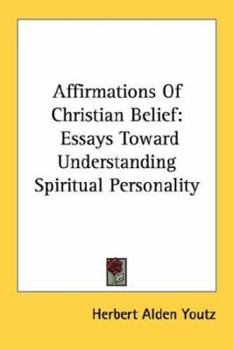 Affirmations Of Christian Belief: Essays Toward Understanding Spiritual Personality