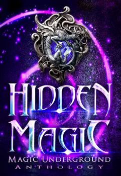 Hidden Magic (Magic Underground Anthologies, #1)