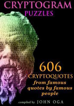 Cryptogram Puzzles: 606 Cryptoquotes from famous quotes by famous people